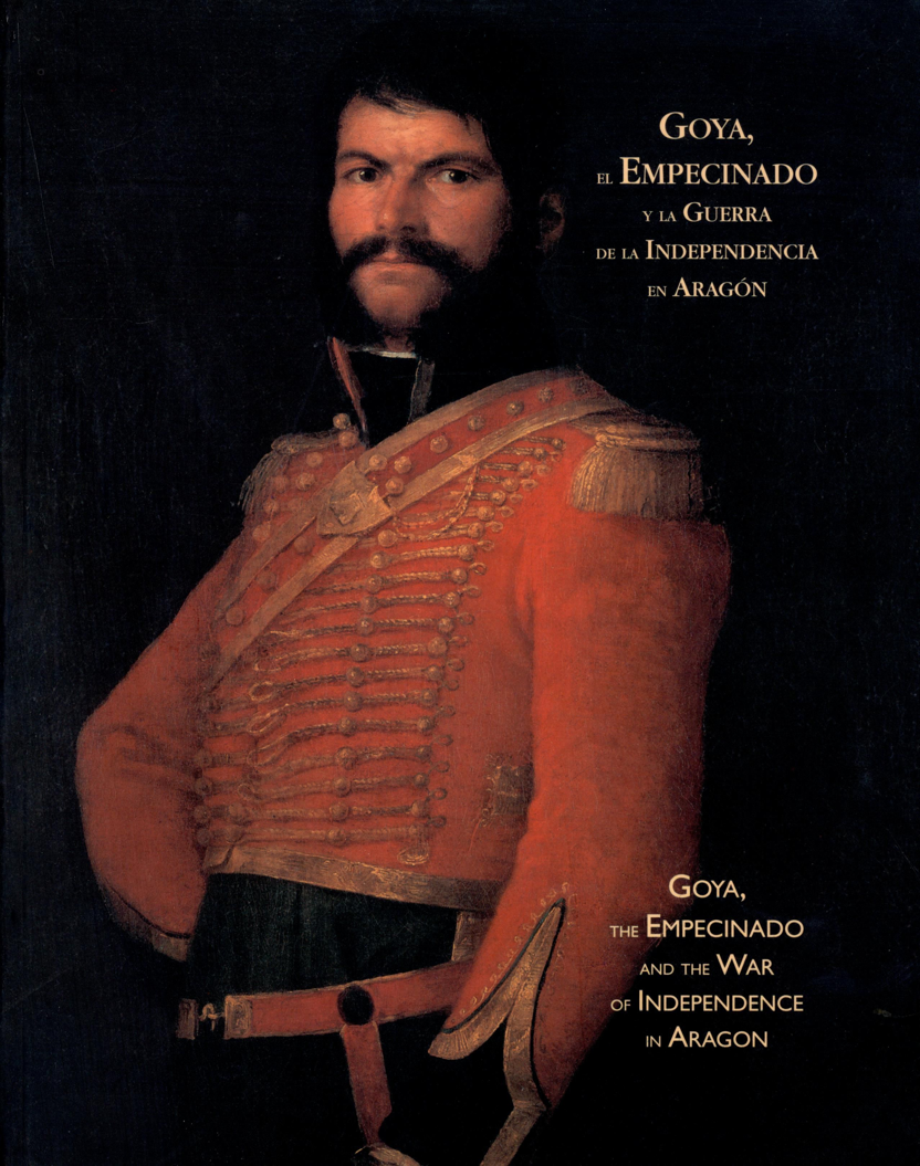 Goya, el empecinado y la Guerra de la Independencia en Aragón = Goya ...