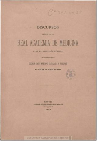 Discursos leídos en la Real Academia de Medicina para la recepción pública del académico electo Doctor Don Mariano Salazar y Alegret, el día 28 de junio de 1896