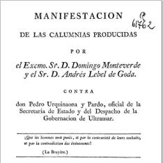 Manifestacion de las calumnias producidas por el Excmo. Sr. D. Domingo Monteverde y el Sr. D. Andrés Lebel de Goda contra don Pedro Urquinaona y Pardo ...