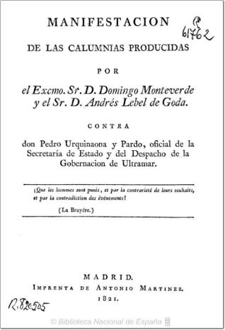 Manifestacion de las calumnias producidas por el Excmo. Sr. D. Domingo Monteverde y el Sr. D. Andrés Lebel de Goda contra don Pedro Urquinaona y Pardo ...