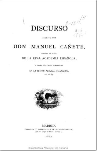 Discurso escrito por Don Manuel Cañete, individuo de número de la Real Academia Española, y leído ante dicha corporación en la sesión pública inaugural de 1867