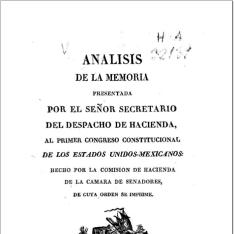 Analisis de la memoria presentada por el Señor Secretario del Despacho de Hacienda al primer congreso Constitucional de los Estados Unidos-Mexicanos