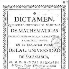 Dictamen, que sobre ereccion de Academia de Mathematicas expressò primero en Junta particular, i reproduxo despues en el Claustro pleno de la G. Universidad de Salamanca