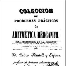 Colección de problemas prácticos de aritmética mercantil para instrucción de la juventud