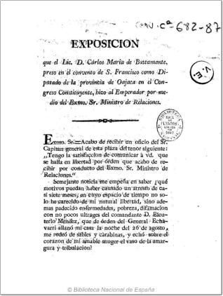 Exposición que el Lic. D. Cárlos Maria de Bustamante, preso en el convento de S. Francisco como diputado de la provincia de Oajaca en el Congreso Constituyente, hizo al Emperador por medio del Exmo. SR. Ministro de Relaciones