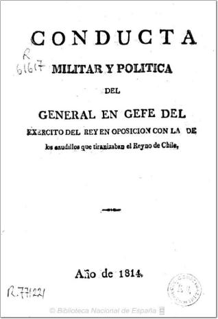 Conducta militar y política del General en Gefe del Exercito del Rey en oposicion con la de los caudillos que tiranizaban el Reyno de Chile