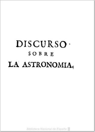 Discurso sobre la Astronomia, ó introduccion al conocimiento de los fenómenos astronómicos, sus leyes, su causa y su aplicacion à los usos de la vida civil