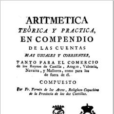 Aritmetica teórica y practica, en compendio de las cuentas mas usuales y corrientes, tanto para el comercio de los Reynos de de Castilla, Aragon ... como para los de fuera de él
