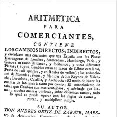 Aritmética para comerciantes : contiene: los cambios directos, indirectos, y circulares mas corrientes que usa España con las plazas extrangeras ...