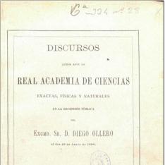 Discursos leídos ante la Real Academia de Ciencias Exactas, Físicas y Naturales, en la recepción... del... Sr. D. Diego Ollero, el día 29 de junio de 1898
