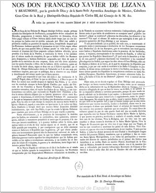 Nos Don Francisco Xavier de Lizana y Beaumont ... Arzobispo de México ... A todas las personas de nuestra Diócesis paz y salud en nuestro Señor Jesucristo. Si el cura de los Dolores D. Miguel Hidalgo hubiera estado presente quando los discípulos de los Fariseos, acompañados de los cobradores de herodes, preguntaron á nuestro Señor Jesucristo en Jerusalen, si era lícito pagar tributo al Cesar, hubiera dicho ... que no era lícito, porque los judios ... [Carta pastoral a los diocesanos previniendoles contra las manifestaciones de rebeldía