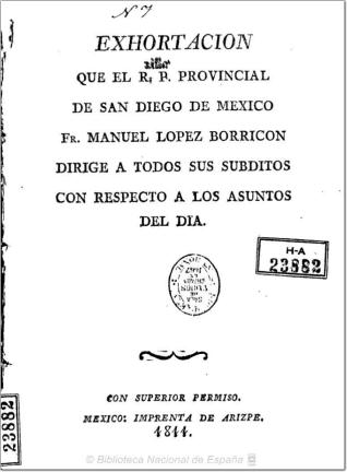 Exhortacion que el R.P. Provincial de San Diego de Mexico, Fr. Manuel Lopez Borricon dirige a todos sus súbditos con respecto a los asuntos del día