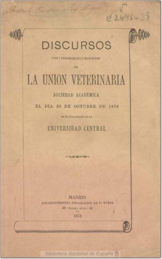 Discursos leído[s] y pronunciado[s] en la inauguración de La Unión Veterinaria, sociedad académica, el día 20 de octubre de 1878 en el Paraninfo de la Universidad Central