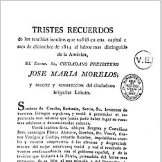 Tristes recuerdos de los terribles insultos que sufrió en esta capital el mes de diciembre de 1815 ... Jose Maria Morelos y muerte ... del ciudadano brigadier Lobato