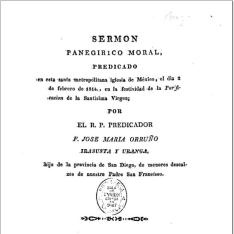 Sermón panegirico moral, predicado en esta santa metropolitana iglesia de México, el día 2 de febrero de 1814, en la festividad de la Purificacion de la Santísima Virgen