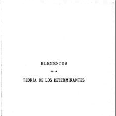 Elementos de la teoría de los determinantes y sus aplicaciones á la resolución de los sistemas de ecuaciones lineales y á la teoría de las formas ...