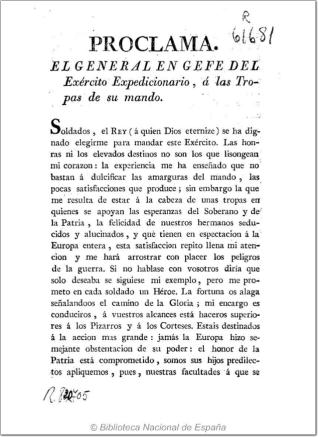 Proclama. El General en jefe del Exército Expedicionario á las Tropas de su mando. Soldados, el Rey ... se ha dignado elegirme para mandar este Exército. Las honras ... no son los que lisongean mi corazon: la experiencia me ha enseñado que no bastan á dulcificar las amarguras del mando, las pocas satisfacciones que produce ...