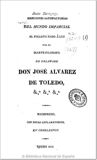 Objeciones satisfactorias del mundo imparcial al folleto dado á luz por el Marte-Filósofo de Delaware D. José Alvarez de Toledo ...