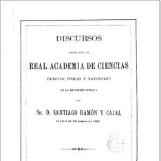 Discursos leídos ante la Real Academia de Ciencias Exactas, Físicas y Naturales, en la recepción pública del Sr. D. Santiago Ramón y Cajal el día 5 de diciembre de 1897