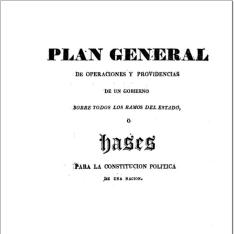 Plan general de operaciones y providencias de un gobierno sobre todos los ramos del Estado o bases para la constitución política de una nación