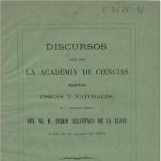Discursos leídos ante la Academia de Ciencias Exactas, Físicas y Naturales en la recepción pública del Sr. D. Pedro Alcántara de la Llave el día 26 de marzo de 1871