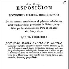 Esposición [sic] economico politica documentada de los sucesos ocurridos en el gobierno eclesiástico, civil y militar de las provincias de Máinas, invadidas por los disidentes del Perú en los años de 1820 y 1821 que ... Don Jose Maria Padilla y Aguila ... instruye con el objeto de que la superioridad tome en consideracion el estado actual de aquella parte de la Monarquía, y las medidas que propone para su restauracion , fomento y prosperidad