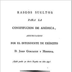 Rasgos sueltos para la Constitucion de América anunciados por el Intendente del exército D. José González Montoya ...