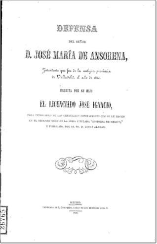 Defensa del Señor Don José María de Ansorena, intendente que fue de la antigua provincia de Valladolid [México] el año de 1810