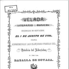 Velada literario musical, celebrada en Cartagena el día 7 de agosto de 1890 para conmemorar las gloriosas fechas del natalicio del Libertador y de la Batalla de Boyaca