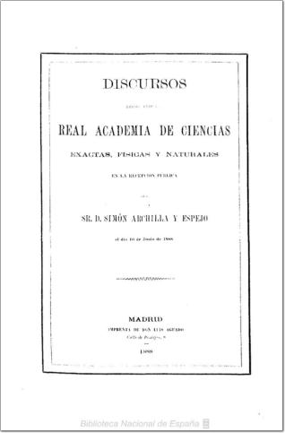 Discursos leídos ante la Real Academia de Ciencias Exactas, Físicas y Naturales en la recepción pública del Sr. D. Simón Archilla y Espejo el día 10 de junio de 1888