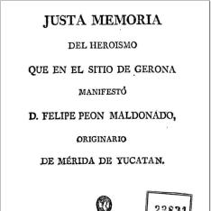 Justa memoria del heroismo que en el sitio de Gerona manifestó D. Felipe Peon Maldonado ...