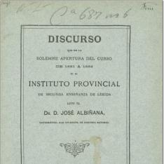Discurso que en la solemne apertura del curso de 1881 a 1882 en el Instituto Provincial de Segunda Enseñanza de Lérida leyó el Dr. D. José Albiñana