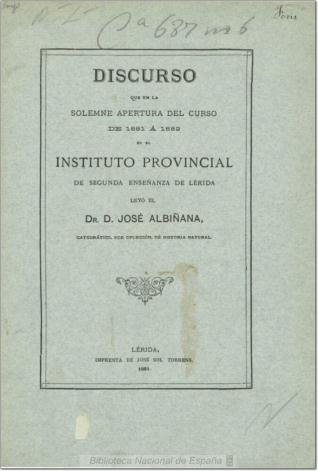 Discurso que en la solemne apertura del curso de 1881 a 1882 en el Instituto Provincial de Segunda Enseñanza de Lérida leyó el Dr. D. José Albiñana