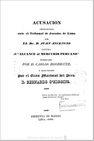 Acusacion pronunciada ante el tribunal de Jurados de Lima por el Dr. D. Juan Ascencio contra el "Alcance al Mercurio Peruano" publicado por D. Carlos Rodriguez, y denunciado por el gran Mariscal del Perú D. Bernardo O'Higgins