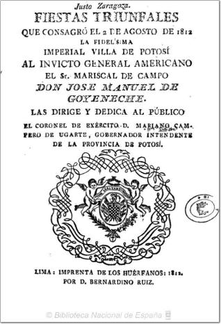 Fiestas triunfales que consagró el 2 de Agosto de 1812 la ... villa de Potosí, al invicto General americano, el señor Mariscal de Campo don José Manuel de Goyeneche ...