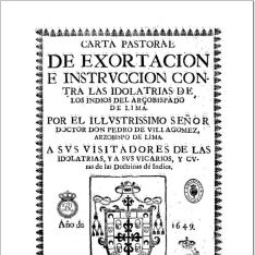 Carta pastoral de exortacion e instruccion contra los idolatras de los indios del arçobispado de Lima