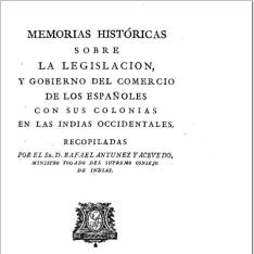 Memorias históricas sobre la legislacion y gobierno del Comercio de los españoles con sus colonias en las Indias occidentales