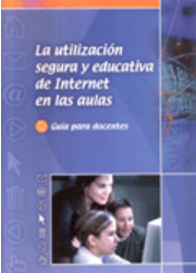 La utilización segura y educativa de Internet en las aulas. Guía para docentes