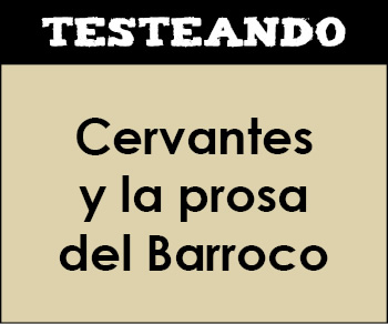 Cervantes y la prosa del Barroco. 1º Bachillerato - Literatura (Testeando)