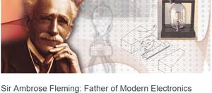 Sir Ambrose Fleming: Father of Modern Electronics