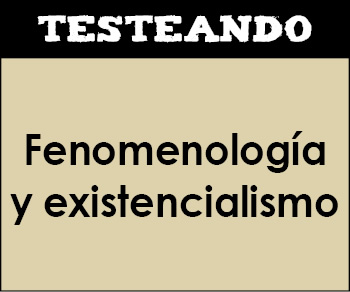 Fenomenología y existencialismo. 2º Bachillerato - Historia de la Filosofía (Testeando)