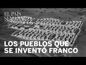 Los pueblos que se inventó Franco, reportaje El País Semanal