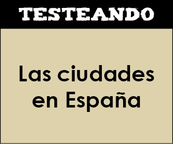 Las ciudades en España. 3º ESO - Geografía (Testeando)