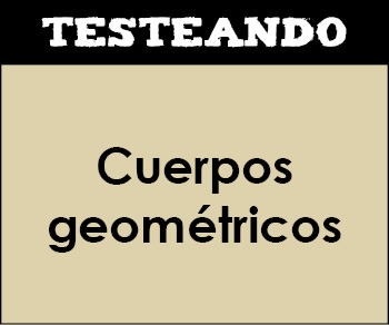 Cuerpos geométricos. 3º ESO - Matemáticas (Testeando)