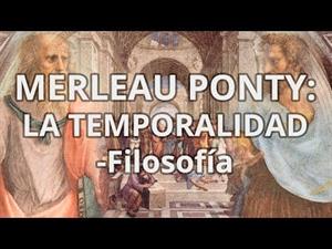 Maurice Merleau Ponty. La temporalidad