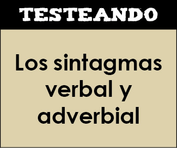Los sintagmas verbal y adverbial. 1º Bachillerato - Lengua (Testeando)