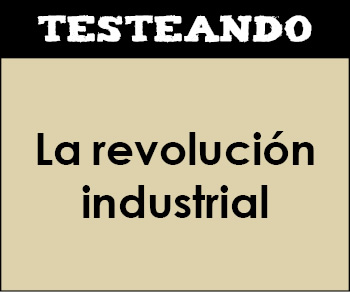La revolución industrial. 4º ESO - Historia (Testeando)