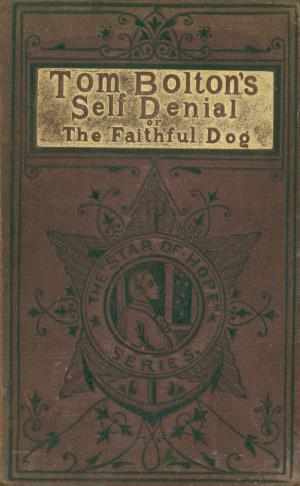 Tom Bolton's self-denial or The faithful dog (International Children's Digital Library)