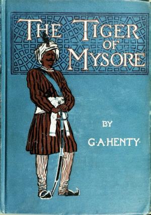 The tiger of Mysore: a story of the war with Tipoo Saib (International Children's Digital Library)