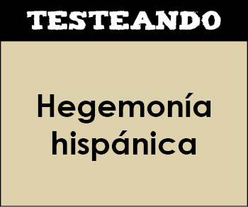 Hegemonía hispánica. 2º Bachillerato - Historia de España (Testeando)